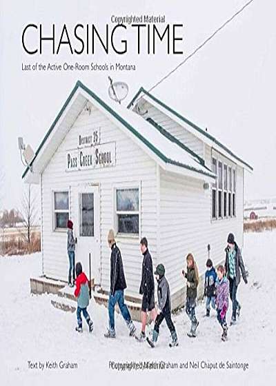 Chasing Time: The Last of Montana's One-Room Schools, Paperback