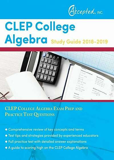 CLEP College Algebra Study Guide 2018-2019: CLEP College Algebra Exam Prep and Practice Test Questions, Paperback