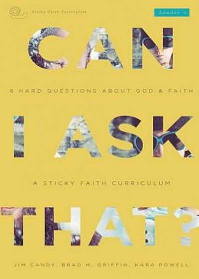 Can I Ask That': 8 Hard Questions about God & Faith 'sticky Faith Curriculum' Leader Guide, Paperback