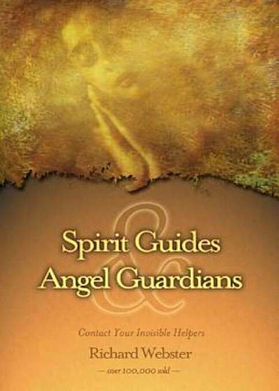 Spirit Guides & Angel Guardians: Contact Your Invisible Helpers, Paperback