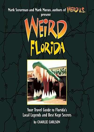 Weird Florida: Your Travel Guide to Florida's Local Legends and Best Kept Secrets, Paperback