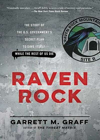 Raven Rock: The Story of the U.S. Government's Secret Plan to Save Itself-While the Rest of Us Die, Paperback