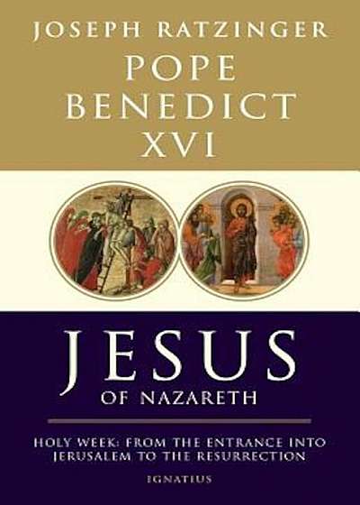 Jesus of Nazareth, Part Two: Holy Week: From the Entrance Into Jerusalem to the Resurrection, Hardcover