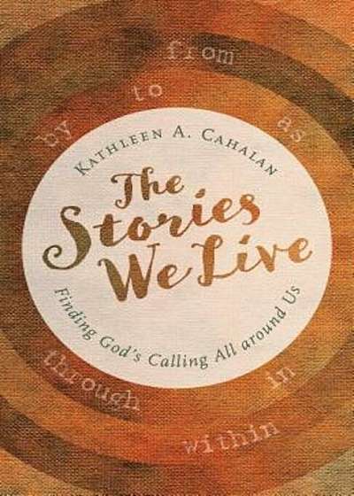 The Stories We Live: Finding God's Calling All Around Us, Paperback