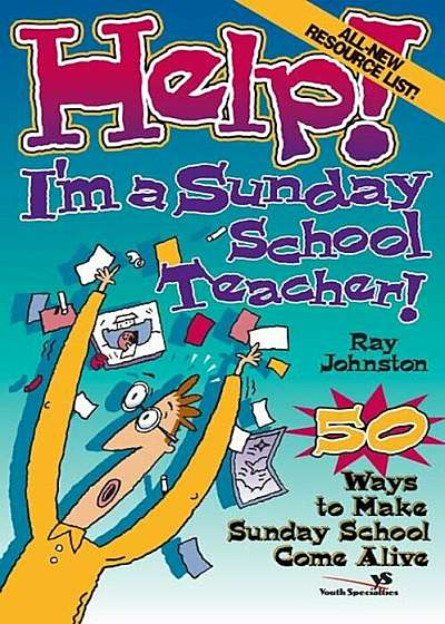 Help! I'm a Sunday School Teacher: 50 Ways to Make Sunday School Come Alive, Paperback