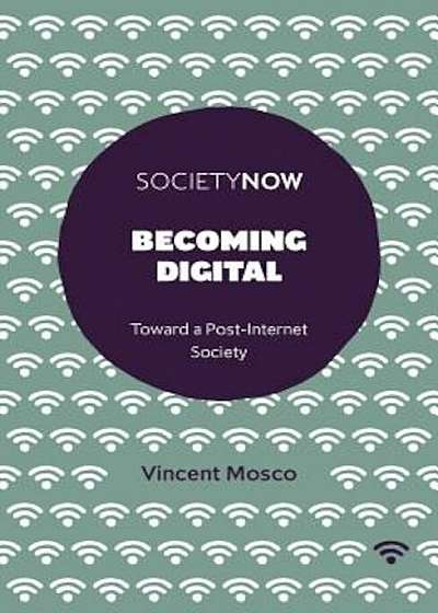 Becoming Digital: Toward a Post-Internet Society, Paperback