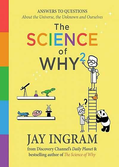 The Science of Why 2: Answers to Questions about the Universe, the Unknown, and Ourselves, Hardcover