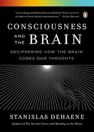 Consciousness and the Brain: Deciphering How the Brain Codes Our Thoughts, Paperback
