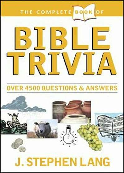 The Complete Book of Bible Trivia: Over 4,300 Questions & Answers about the Bible, Paperback