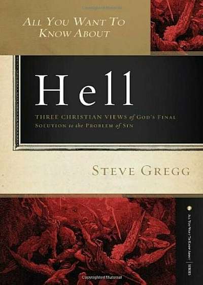 All You Want to Know about Hell: Three Christian Views of God's Final Solution to the Problem of Sin, Paperback