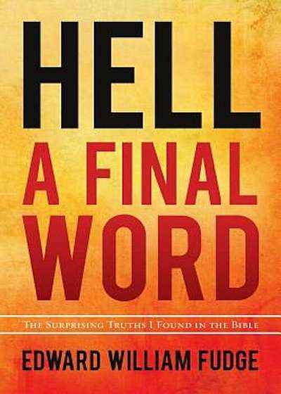 Hell A Final Word: The Surprising Truths I Found in the Bible, Paperback