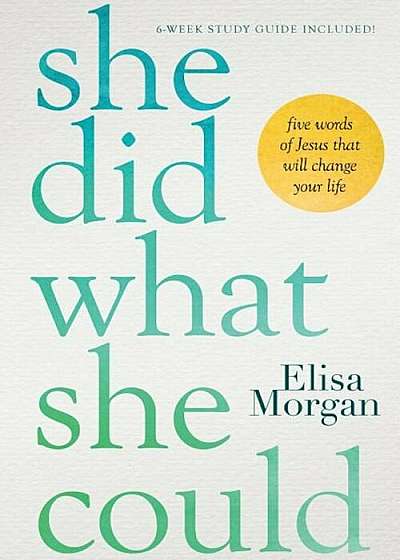 She Did What She Could: Five Words of Jesus That Will Change Your Life, Hardcover