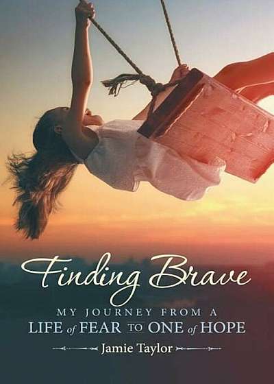 Finding Brave: My Journey from a Life of Fear to One of Hope, Paperback