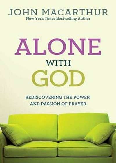 Alone with God: Rediscovering the Power and Passion of Prayer, Paperback