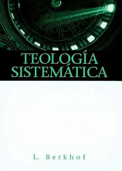 Teologia Sistematica = Systematic Theology, Hardcover