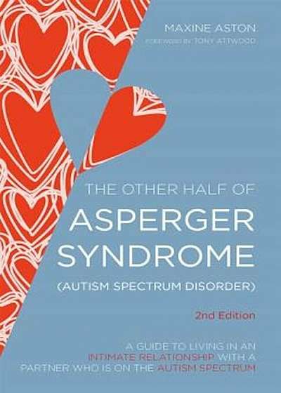 The Other Half of Asperger Syndrome (Autism Spectrum Disorder): A Guide to Living in an Intimate Relationship with a Partner Who Is on the Autism Spec, Paperback