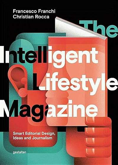 The Intelligent Lifestyle Magazine: Smart Editorial Design, Storytelling and Journalism, Hardcover