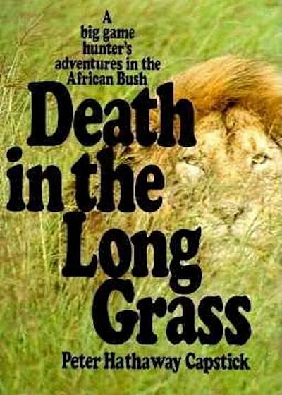 Death in the Long Grass: A Big Game Hunter's Adventures in the African Bush, Hardcover