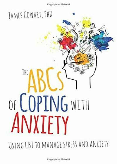 ABCs of Coping with Anxiety: Using CBT to Manage Stress and Anxiety, Paperback