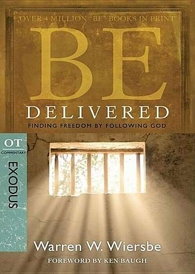 Be Delivered: Finding Freedom by Following God: OT Commentary: Exodus, Paperback