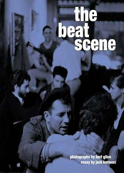 The Beat Scene: Photographs by Burt Glinn, Hardcover