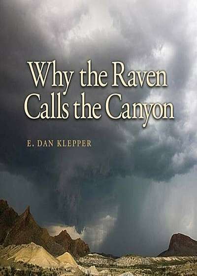 Why the Raven Calls the Canyon: Off the Grid in Big Bend Country, Hardcover