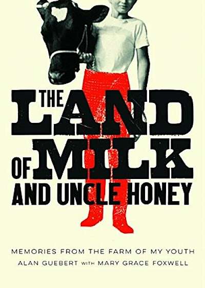 The Land of Milk and Uncle Honey: Memories from the Farm of My Youth, Paperback