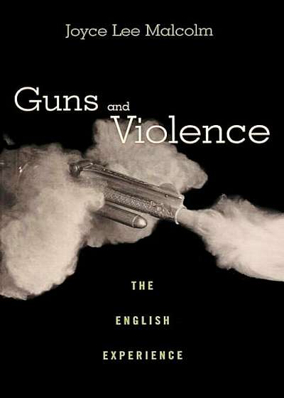 Guns and Violence: The English Experience, Paperback