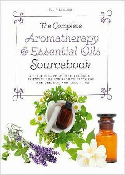 Complete Aromatherapy & Essential Oils Sourcebook, Paperback