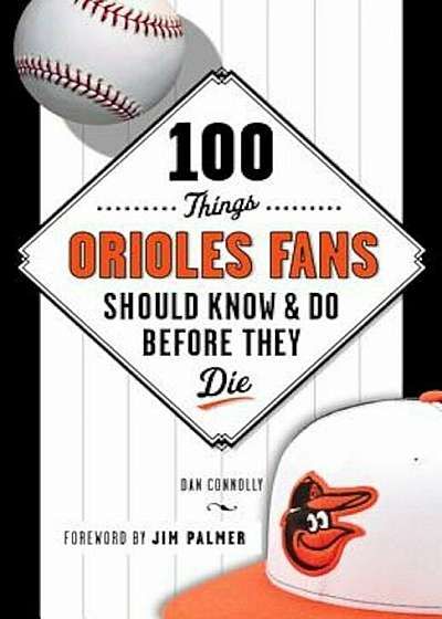 100 Things Orioles Fans Should Know & Do Before They Die, Paperback