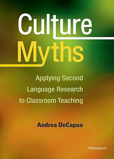 Culture Myths: Applying Second Language Research to Classroom Teaching, Paperback