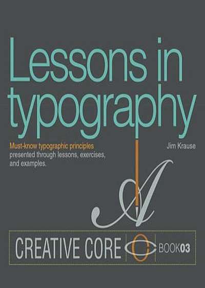 Lessons in Typography: Must-Know Typographic Principles Presented Through Lessons, Exercises, and Examples, Paperback