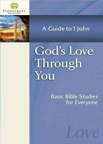 God's Love Through You: A Guide to 1 John, Paperback