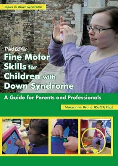 Fine Motor Skills for Children with Down Syndrome: A Guide for Parents and Professionals, Paperback
