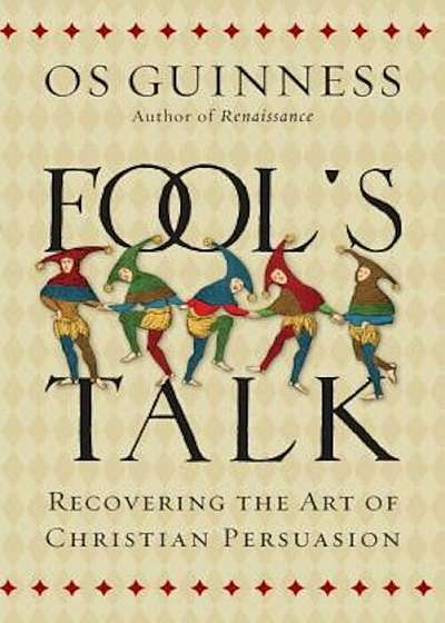 Fool's Talk: Recovering the Art of Christian Persuasion, Hardcover