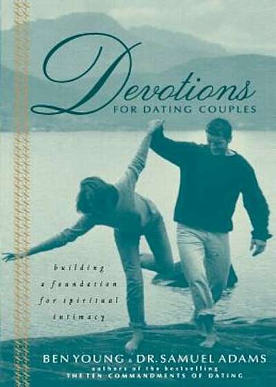 Devotions for Dating Couples: Building a Foundation for Spiritual Intimacy, Paperback