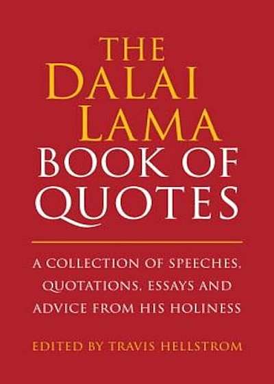 The Dalai Lama Book of Quotes: A Collection of Speeches, Quotations, Essays and Advice from His Holiness, Hardcover