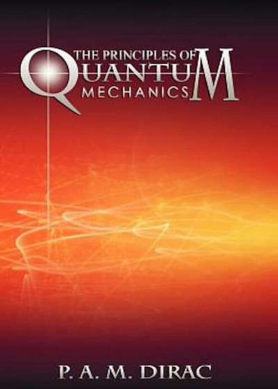 The Principles of Quantum Mechanics, Hardcover