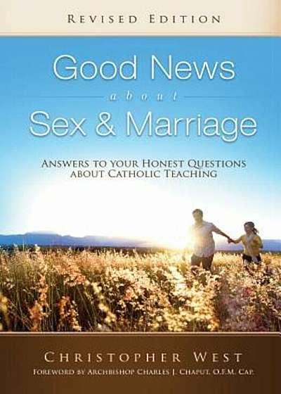 Good News about Sex & Marriage: Answers to Your Honest Questions about Catholic Teaching, Paperback