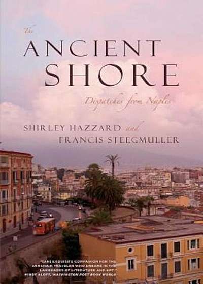The Ancient Shore: Dispatches from Naples, Paperback