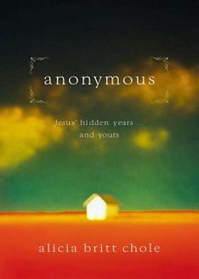 Anonymous: Jesus' Hidden Years... and Yours, Paperback