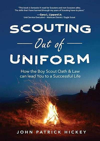 Scouting Out of Uniform: How the Boy Scout Oath & Law Can Guide You to a Successful Life, Paperback