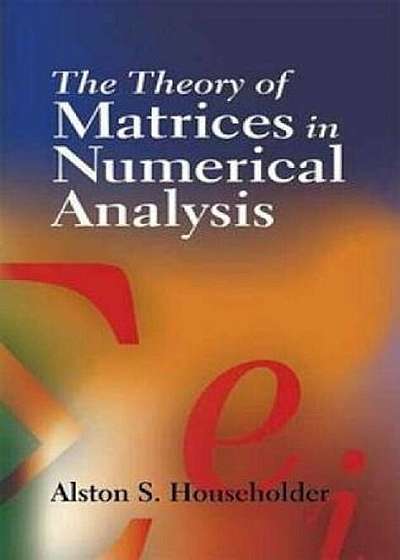 The Theory of Matrices in Numerical Analysis, Paperback