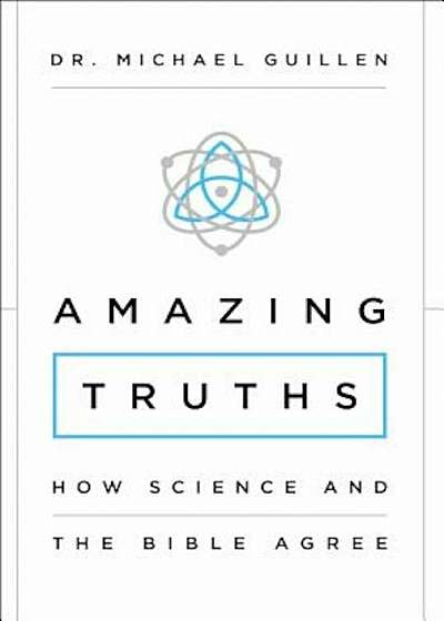 Amazing Truths: How Science and the Bible Agree, Paperback