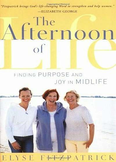 The Afternoon of Life: Finding Purpose and Joy in Midlife, Paperback