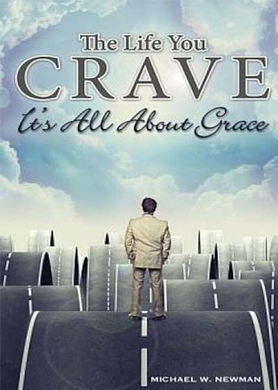 The Life You Crave: It's All about Grace, Paperback