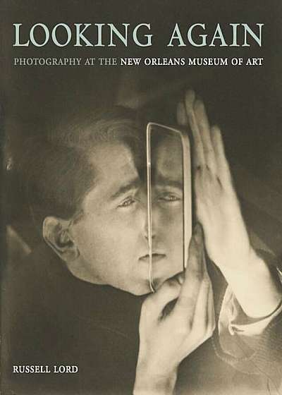Looking Again: Photography at the New Orleans Museum of Art, Hardcover