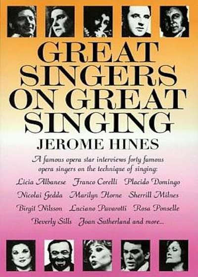 Great Singers on Great Singing: A Famous Opera Star Interviews 40 Famous Opera Singers on the Technique of Singing, Paperback