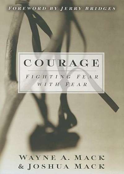 Courage: Fighting Fear with Fear, Paperback