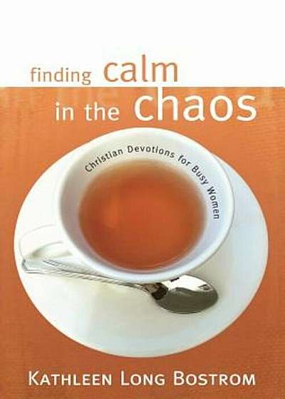 Finding Calm in the Chaos: Christian Devotions for Busy Women, Paperback